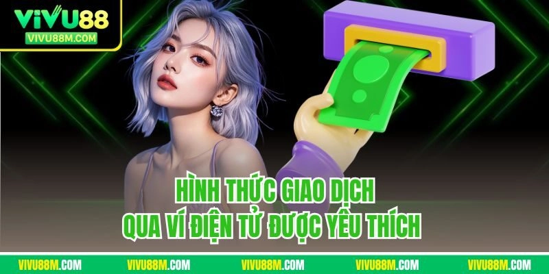 Hình thức giao dịch qua ví điện tử được yêu thích