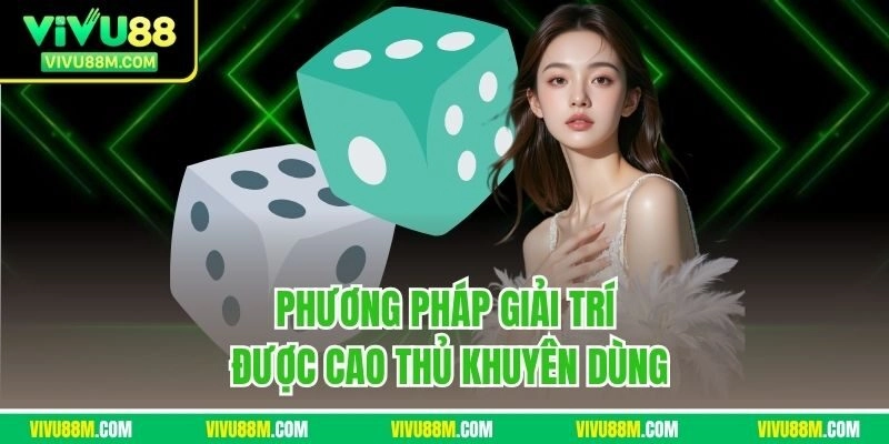 Phương pháp giải trí được cao thủ khuyên dùng